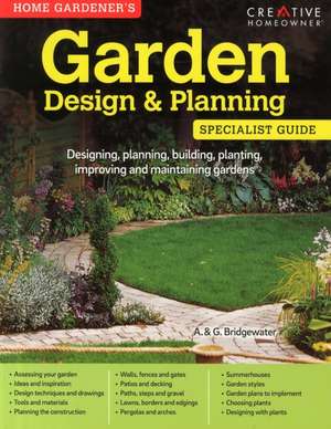 Home Gardener's Garden Design & Planning: Designing, Planning, Building, Planting, Improving and Maintaining Gardens de A. &. G. Bridgewater