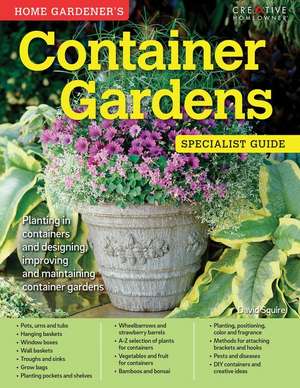 Home Gardener's Container Gardens: Planting in Containers and Designing, Improving and Maintaining Container Gardens de DAVID SQUIRE