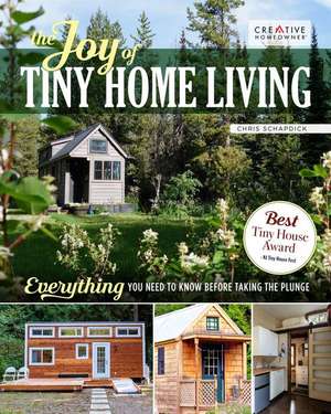 The Joy of Tiny House Living: Everything You Need to Know Before Taking the Plunge de Chris Schapdick