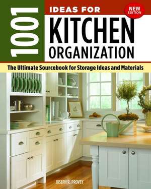 1001 Ideas for Kitchen Organization, New Edition: The Ultimate Sourcebook for Storage Ideas and Materials de Joseph R. Provey