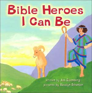 Bible Heroes I Can Be de Ann Eisenberg