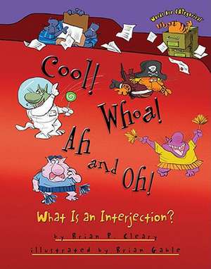 Cool! Whoa! Ah and Oh!: What Is an Interjection? de Brian P. Cleary