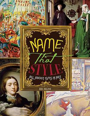 Name That Style: All about Isms in Art de Bob Raczka