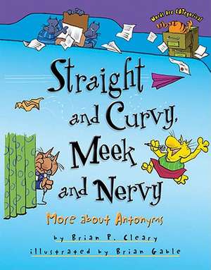 Straight and Curvy, Meek and Nervy: More about Antonyms de Brian P. Cleary