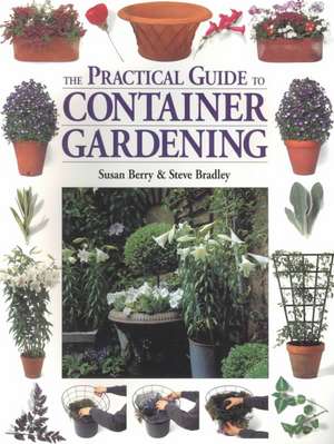 The Practical Guide to Container Gardening de Susan Berry