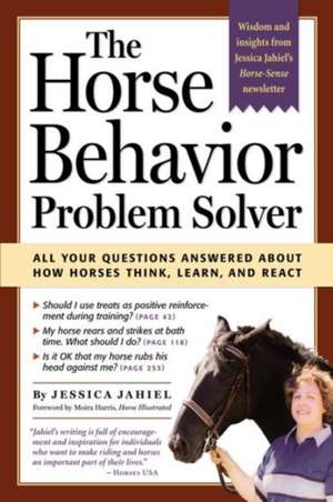 The Horse Behavior Problem Solver: All Your Questions Answered about How Horses Think, Learn, and React de Jessica Jahiel