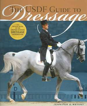 The USDF Guide to Dressage de Jennifer O. Bryant