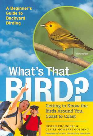 What's That Bird?: Getting to Know the Birds Around You, Coast to Coast de Joseph Choiniere