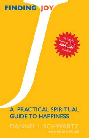 Finding Joy: A Practical Spiritual Guide to Happiness de Dannel Schwartz