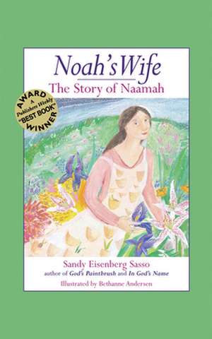 Noah's Wife: The Story of Naamah de Sandy Eisenberg Sasso