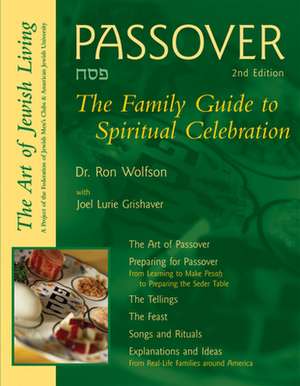 Passover: The Family Guide to Spiritual Celebration de Ron Wolfson