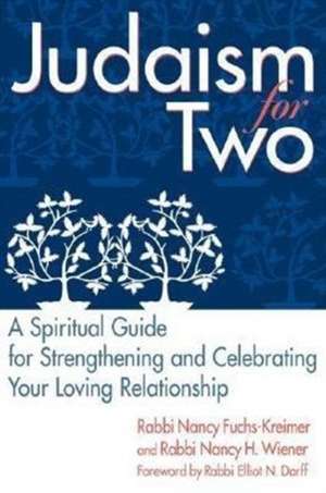 Judaism for Two: A Spiritual Guide for Strengthening & Celebrating Your Loving Relationship de Nancy Fuchs-Kreimer