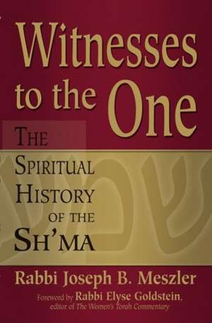 Witnesses to the One: The Spiritual History of the Sh'ma de Joseph B. Meszler