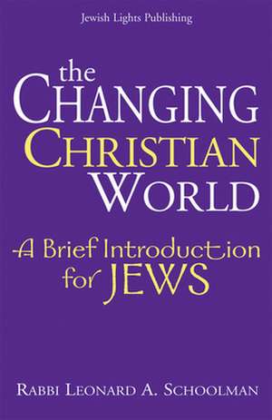 The Changing Christian World: A Brief Introduction for Jews de Leonard A. Schoolman