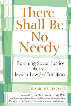 There Shall Be No Needy: Pursuing Social Justice Through Jewish Law & Tradition de Simon Greer