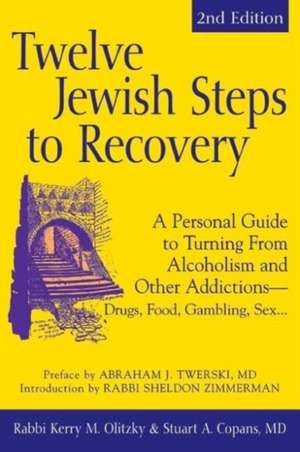 Twelve Jewish Steps to Recovery: A Personal Guide to Turning from Alcoholism and Other Addictions - Drugs, Food, Gambling, Sex... de Kerry M. Olitzky