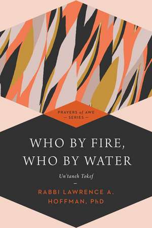 Who by Fire, Who by Water de Lawrence A. Rabbi Hoffman