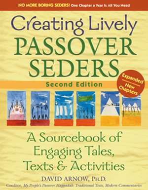 Creating Lively Passover Seders, 2nd Edition: A Sourcebook of Engaging Tales, Texts & Activities de David Arnow