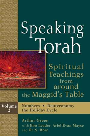 Speaking Torah, Volume 2: Spiritual Teachings from Around the Maggid's Table de Ariel Evan Mayse