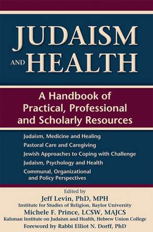 Judaism and Health: A Handbook of Practical, Professional and Scholarly Resources de Levin Phd Jeff