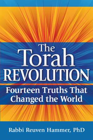 The Torah Revolution: Fourteen Truths That Changed the World de Reuven Hammer