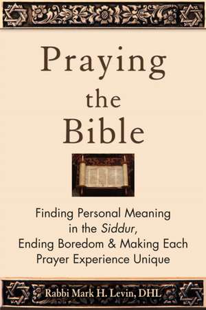 Praying the Bible de Rabbi Mark H Levin