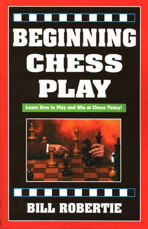 Beginning Chess Play, 2nd Edition de Bill Robertie