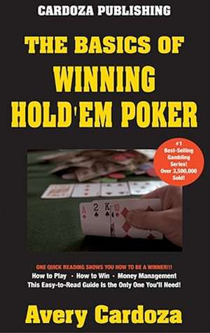 The Basics of Winning Hold'em Poker de Avery Cardoza