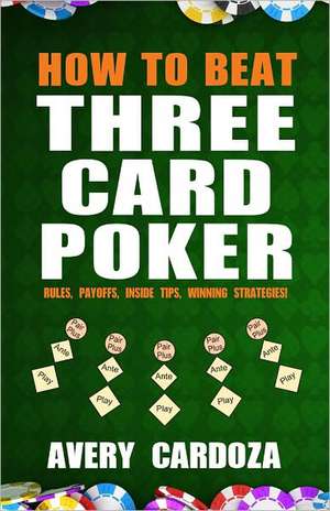 How to Beat Three Card Poker de Avery Cardoza