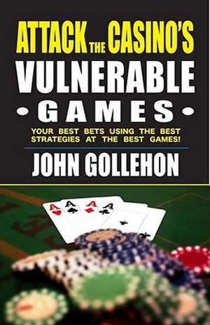 Attack the Casino S Vulnerable Games de John Gollehon