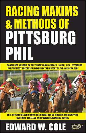 Racing Maxims & Methods of Pittsburg Phil de Edward William Cole