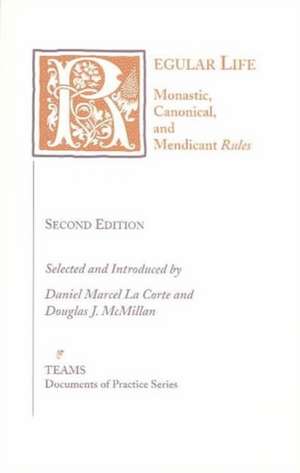 Regular Life: Monastic, Canonical, and Mendicant Rules de Daniel Marcel La Corte