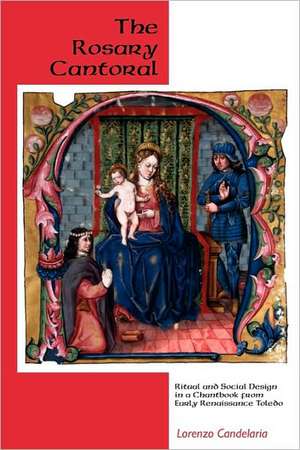 The Rosary Cantoral – Ritual and Social Design in a Chantbook from Early Renaissance Toledo de Lorenzo Candelaria