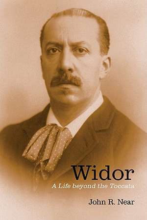 Widor – A Life beyond the Toccata de John R. Near