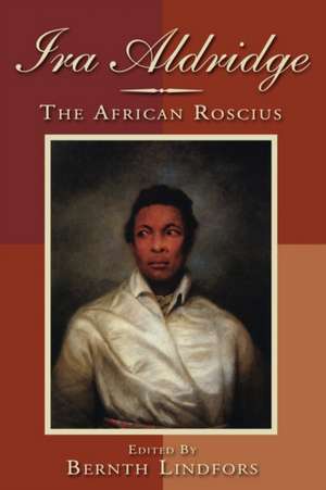 Ira Aldridge – The African Roscius de Bernth Lindfors