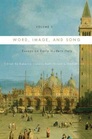 Word, Image, and Song, Vol. 1 – Essays on Early Modern Italy de Rebecca Cypess