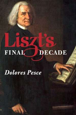 Liszt′s Final Decade de Dolores Pesce