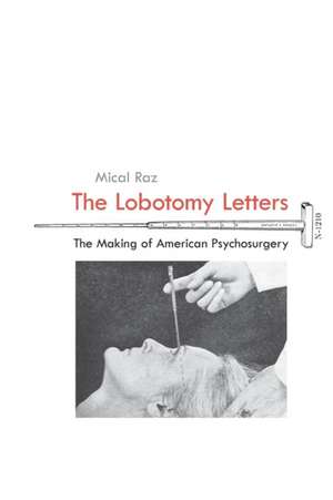 The Lobotomy Letters – The Making of American Psychosurgery de Mical Raz