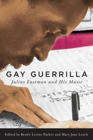 Gay Guerrilla – Julius Eastman and His Music de Renee Levine–packer