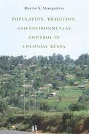 Population, Tradition, and Environmental Control in Colonial Kenya de Martin S. Shanguhyia