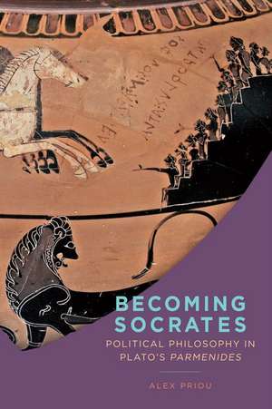 Becoming Socrates – Political Philosophy in Plato`s "Parmenides" de Alex Priou