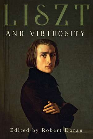 Liszt and Virtuosity de Robert Doran