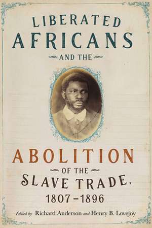 Liberated Africans and the Abolition of the Slave Trade, 1807–1896 de Richard Anderson