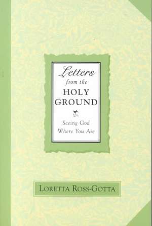 Letters from the Holy Ground de Loretta Ross-Gotta