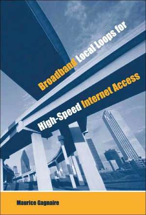 Broadband Local Loops for High-Speed Internet Access de Maurice Gagnaire