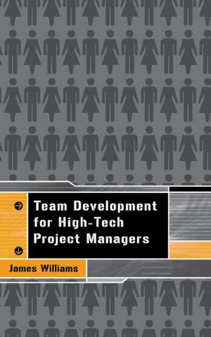 Team Development for High Tech Project Managers de James Williams