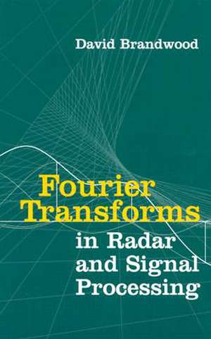 Fourier Transforms in Radar and Signal Processing de David Brandwood