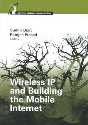 Wireless IP and Building the Mobile Internet de Sudhir Dixit