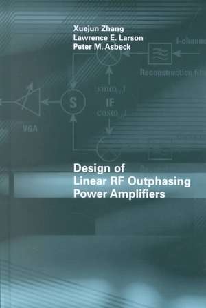 Design of Linear RF Outphasing Power Amplifiers de Xuejun Zhang