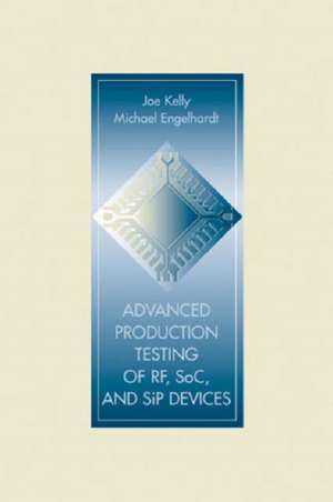 Advanced Production Testing of RF, SoC, and SiP Devices de Joe Kelly